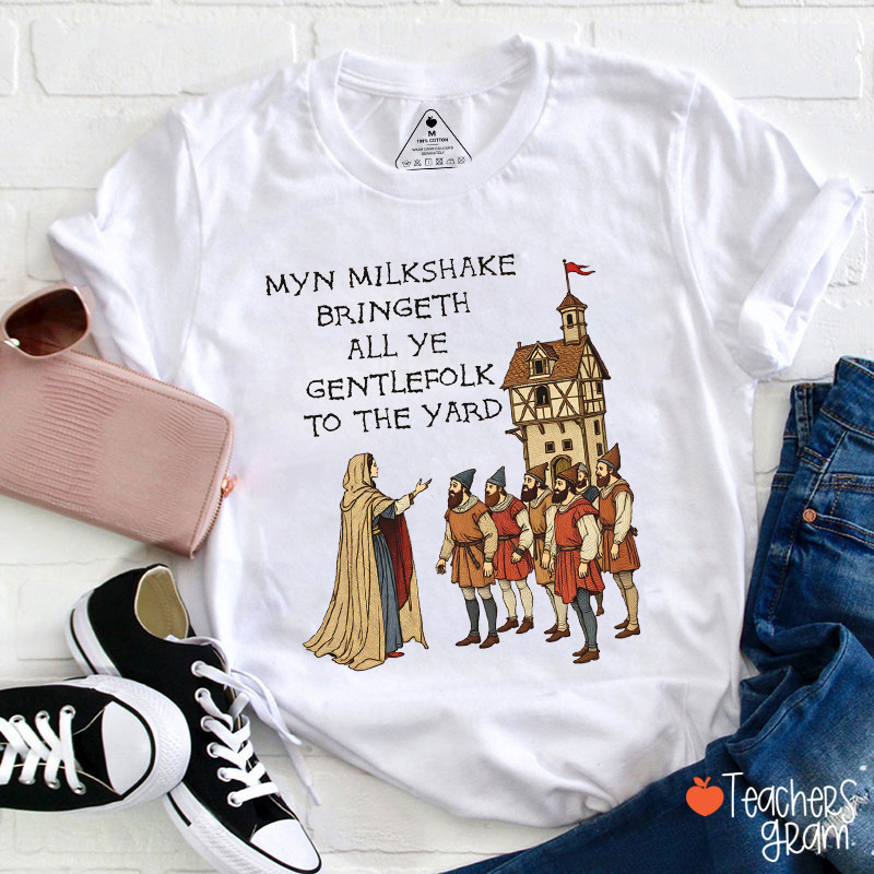Myn Milkshake Bringeth All Ye Gentlefolk To The Yard Teacher T-Shirt