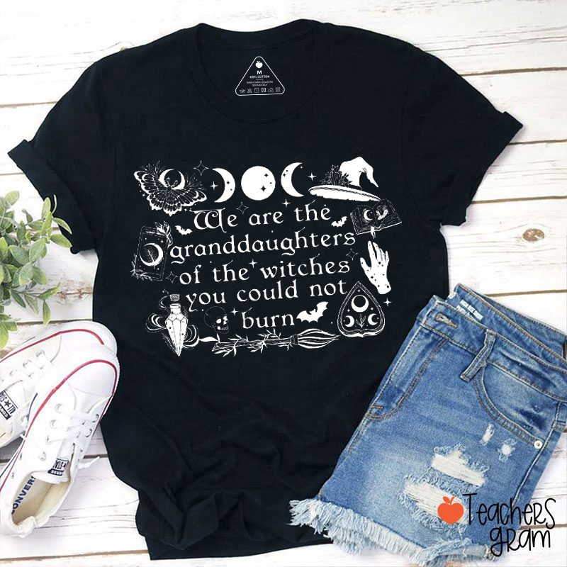 We Are The Granddaughters Of The Witches Teacher T-Shirt