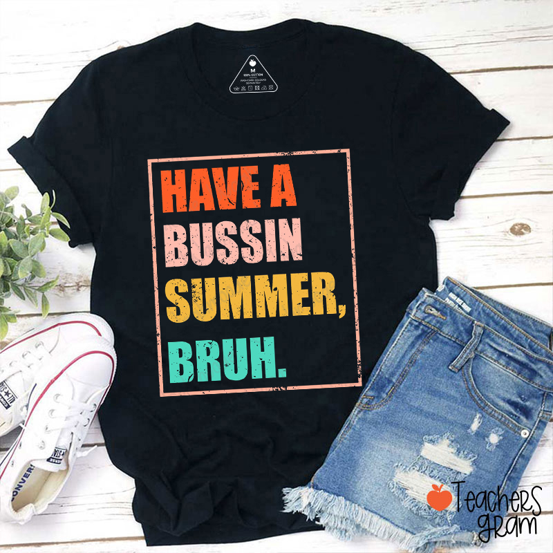 Have A Bussin Summer Bruh Teacher T-Shirt