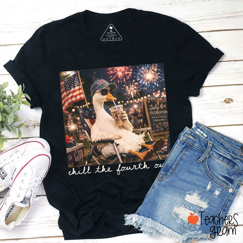 Chill The Fourth Out Teacher T-Shirt