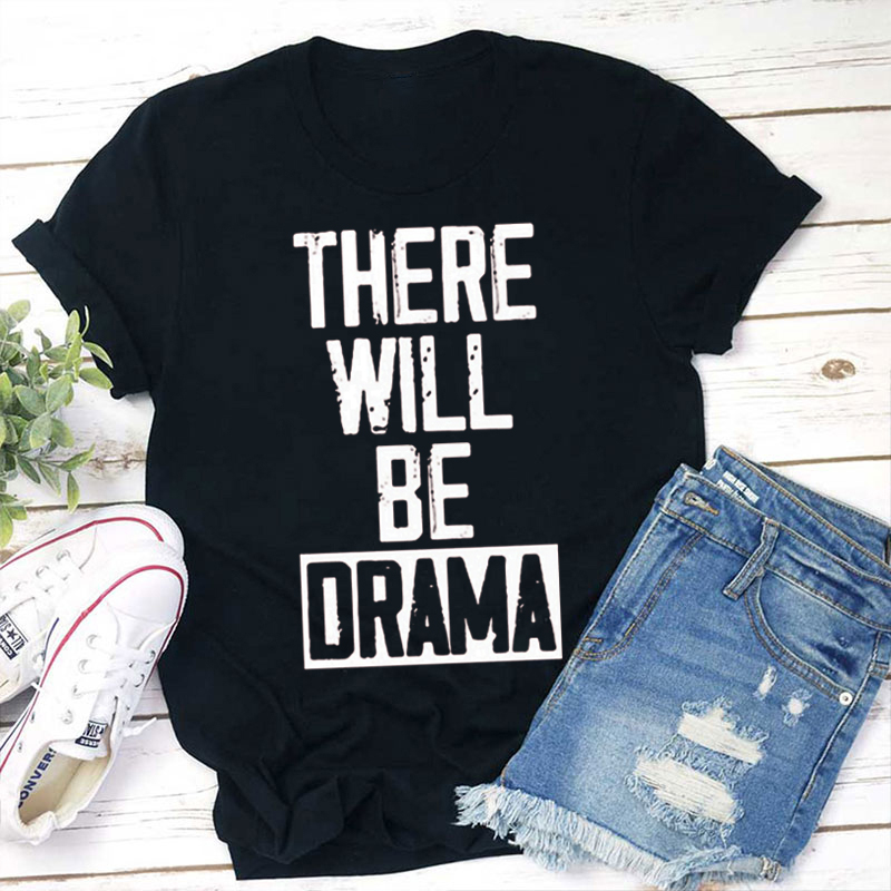 There Will Be Drama Teacher T-Shirt