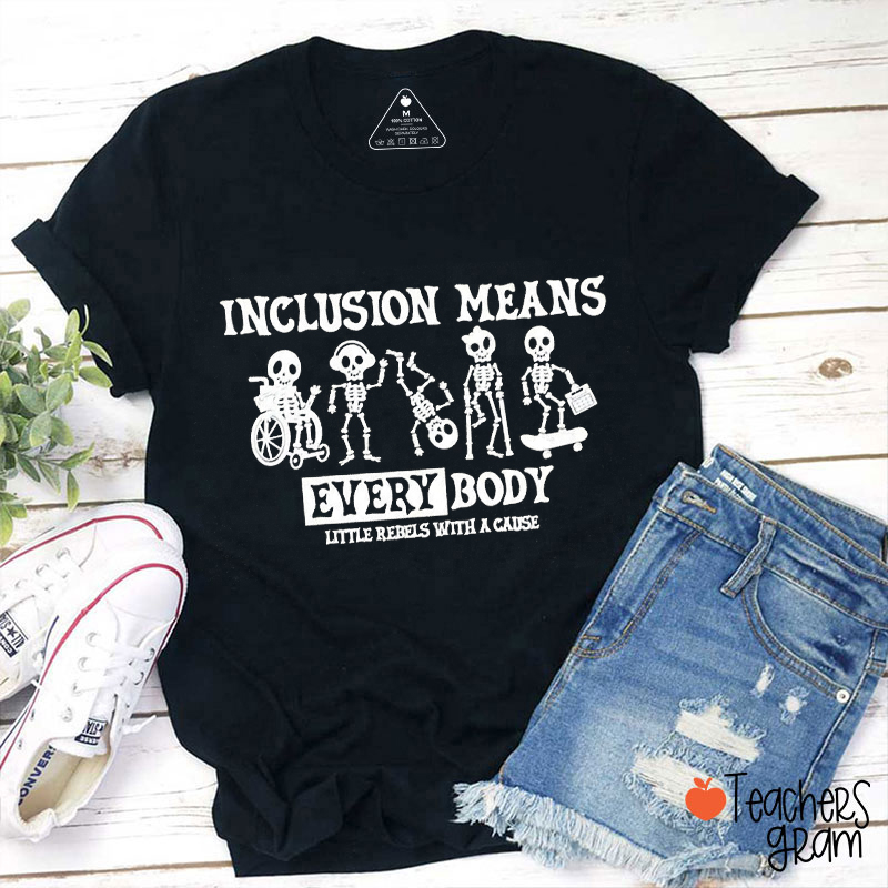 Inclusion Means Everybody Little Rebels With A Cause Teacher T-Shirt