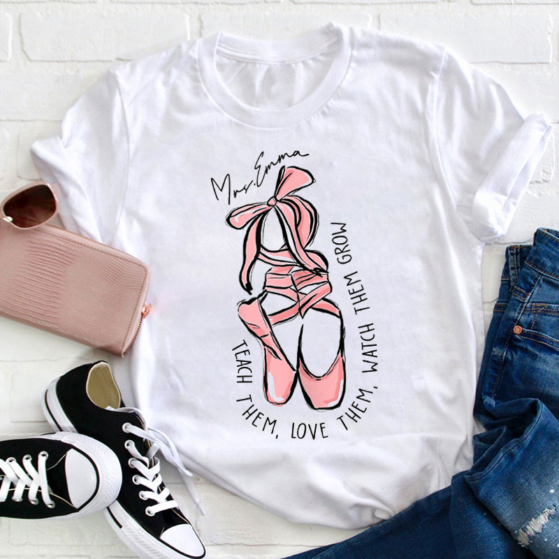 Personalized Dance Teacher Teach Them Love Them Teacher T-Shirt