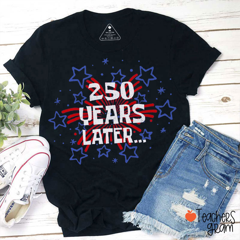 250 Years Later Star Fireworks Teacher T-Shirt