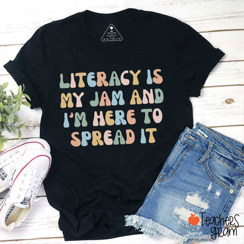 Literacy Is My Jam And I'm Here To Spread It Teacher T-Shirt