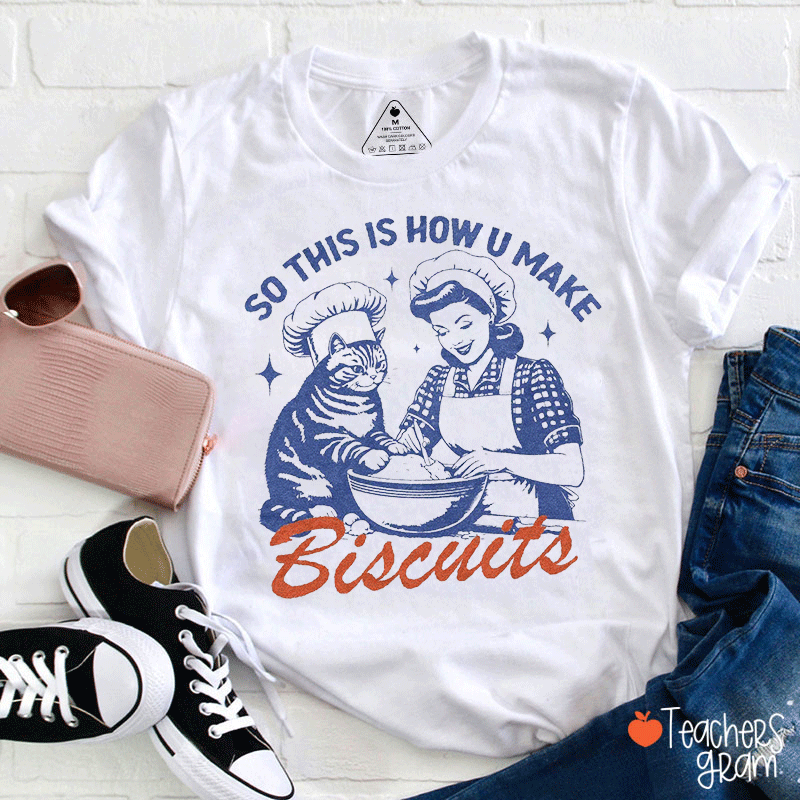 So This Is How U Make Biscuits Teacher T-Shirt