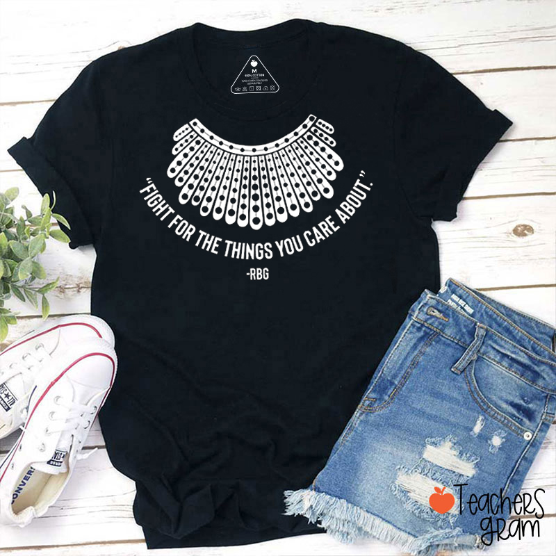 Fight For The Things You Care About Teacher T-Shirt