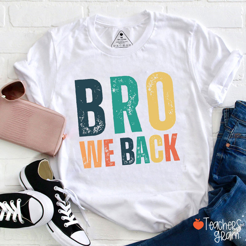 Bro We Back Teacher T-Shirt