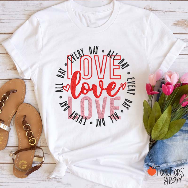 Faux Embroidery Giving Love All Day Every Day Teacher T-Shirt