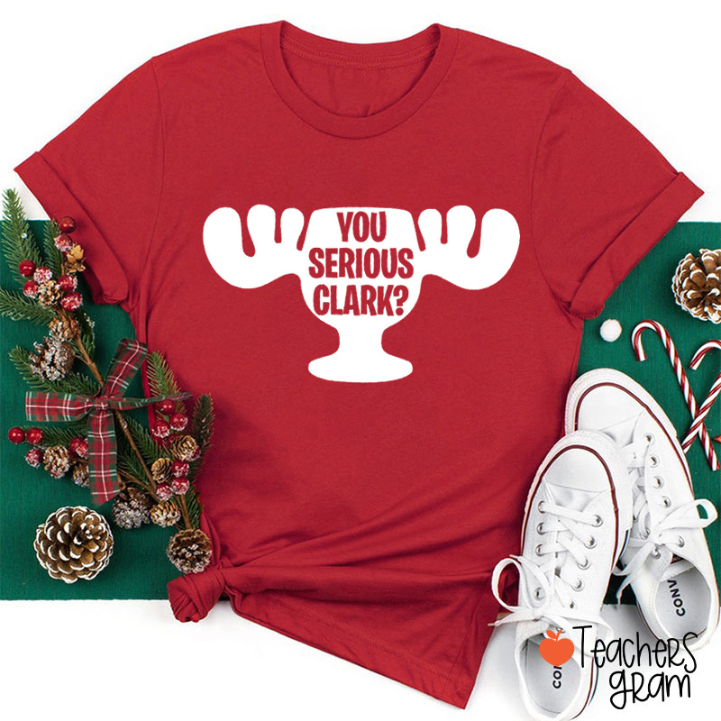 You Serious Clark Teacher T-Shirt