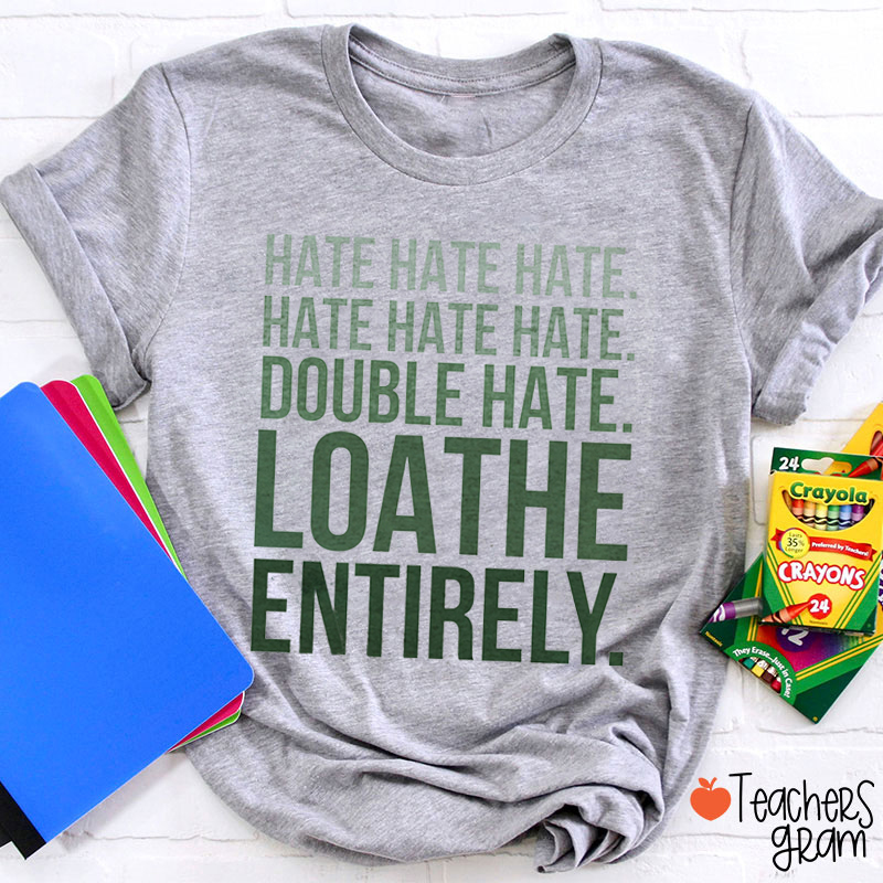 Double Hate Loathe Entirely Teacher T-Shirt