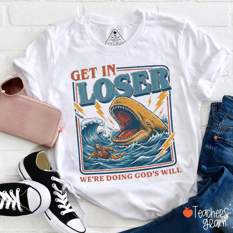 Get In Loser We're Doing God's Will Teacher T-Shirt