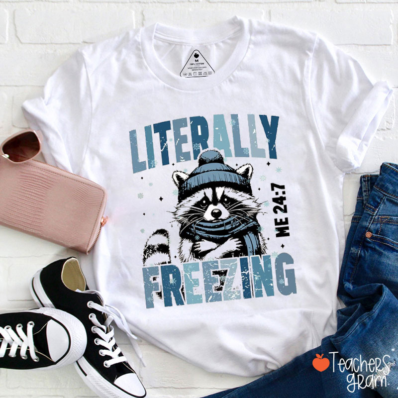 Literally Freezing Cute Winter Raccoon Teacher T-Shirt