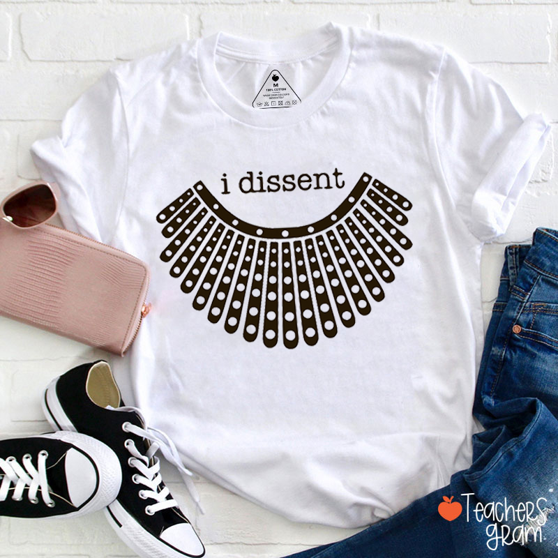 I Dissent RBG Teacher T-Shirt