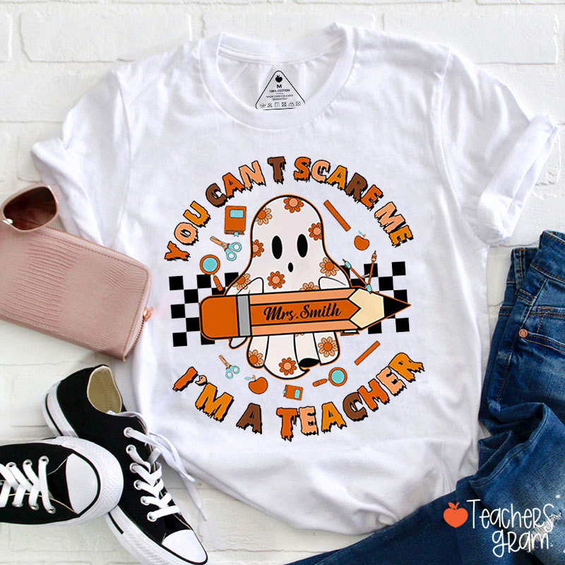 Personalized Name You Can't Scare Me I'm A Teacher T-Shirt