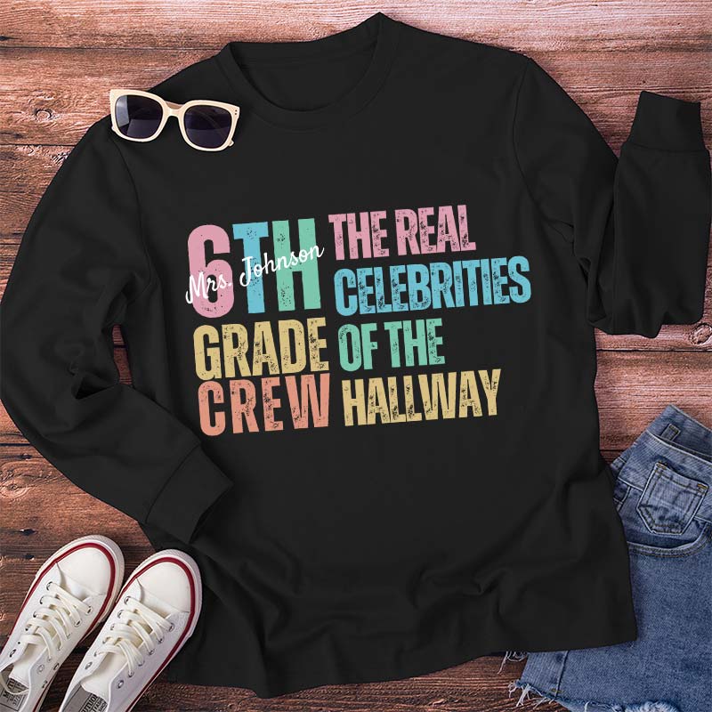 Personalized Name And Grade The Real Celebrities Of The Hallway  Teacher Long Sleeve T-Shirt