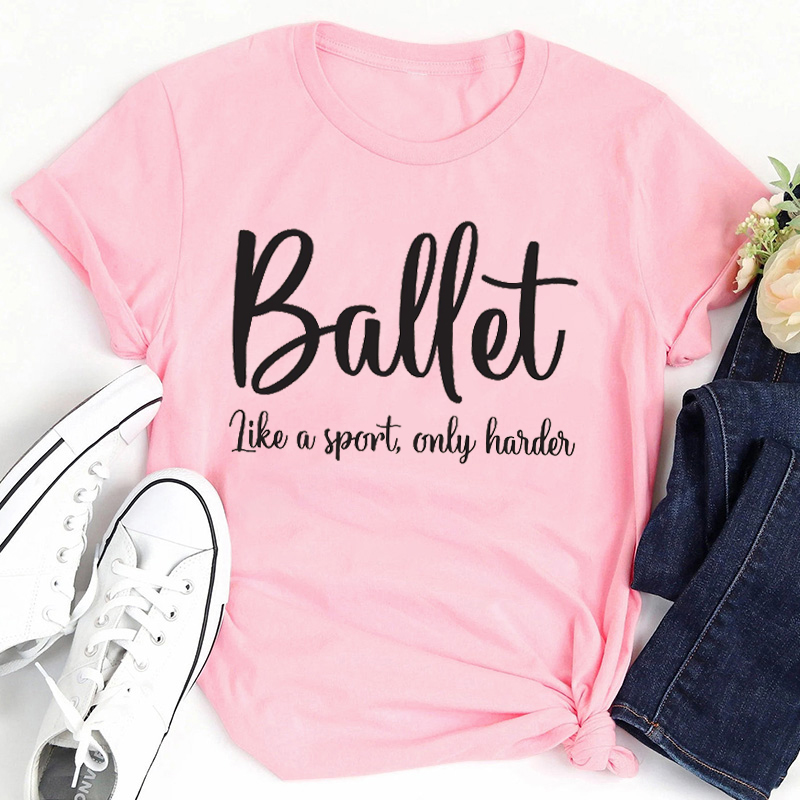 Ballet Like A Sport Only Harder Teacher T-Shirt