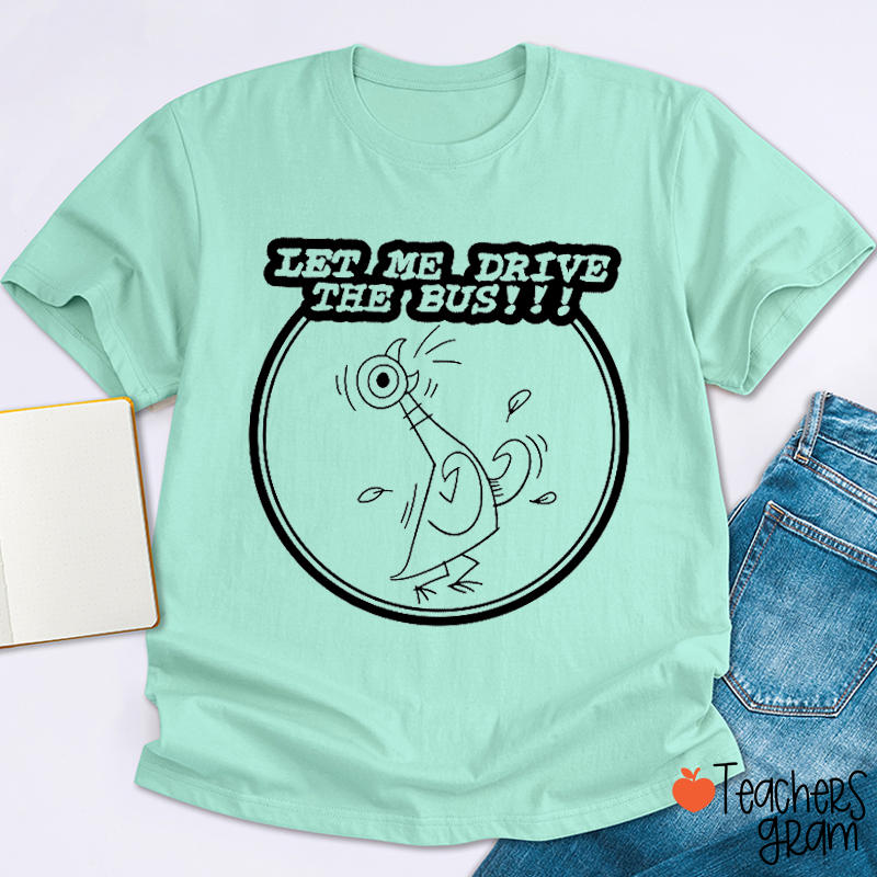 Let Me Drive The Bus Teacher T-Shirt
