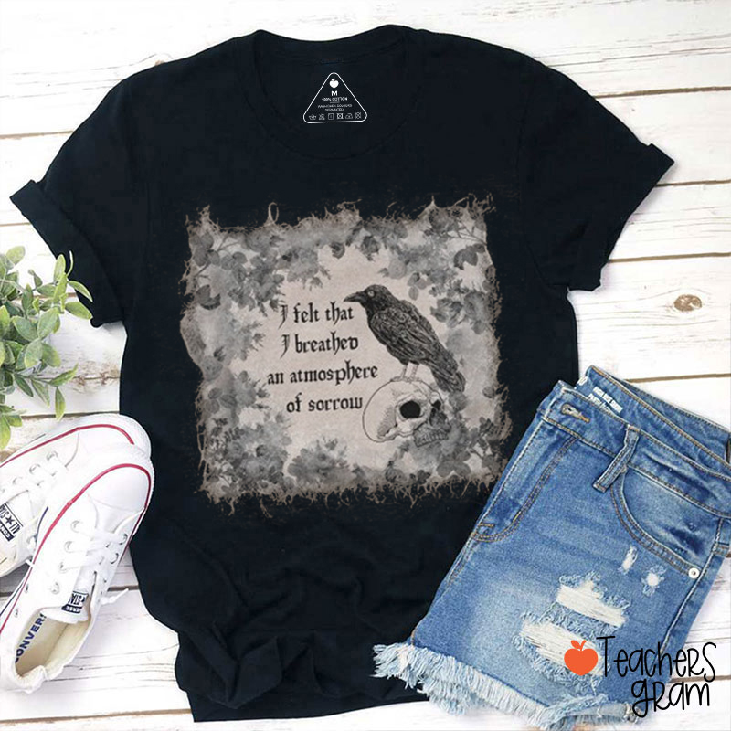 I Felt That I Breathed An Atmosphere Of Sorrow Teacher T-Shirt