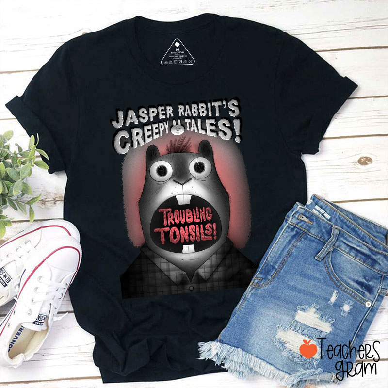 Jasper Rabbit's Creepy Tales Troubling Tonsils Teacher T-Shirt