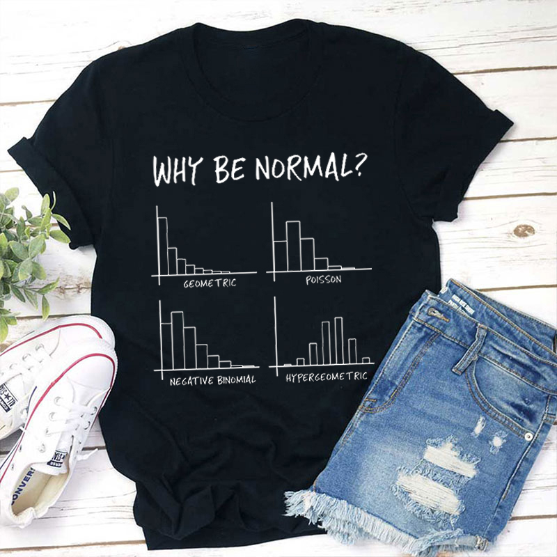 Why Be Normal When Hypergeometric Is Great Too Teacher T-Shirt