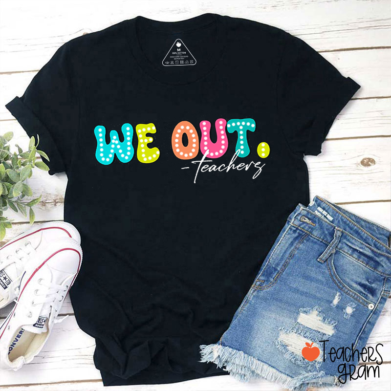 We Out Summer Break Teacher T-Shirt