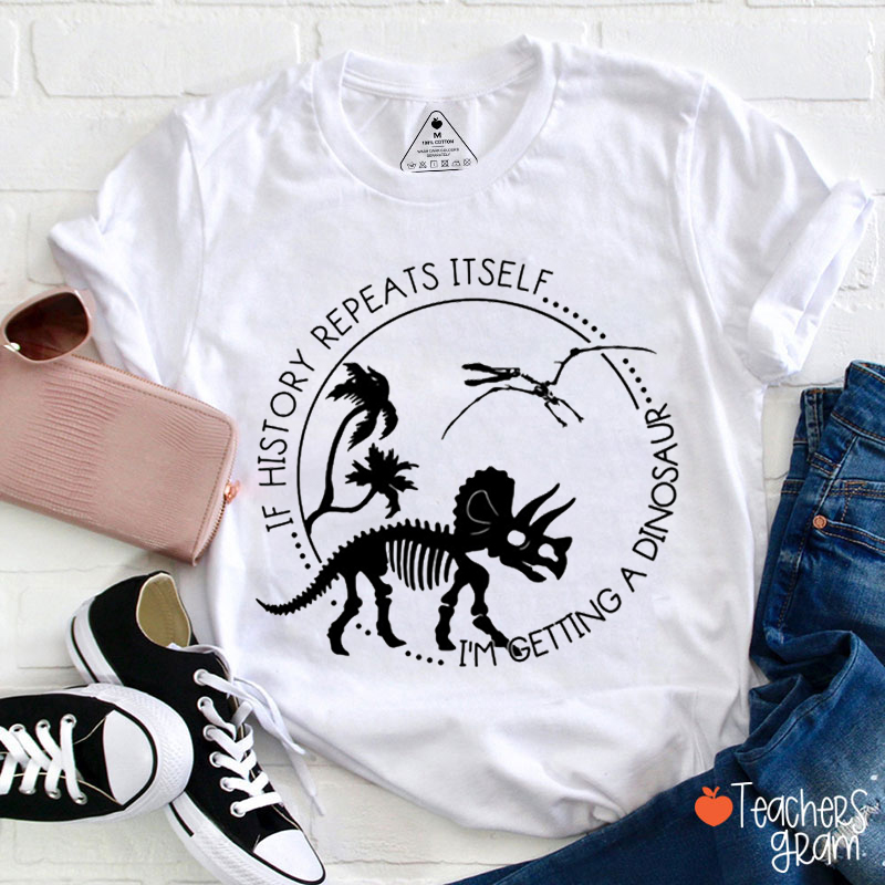 If History Repeats Itself Teacher T-Shirt