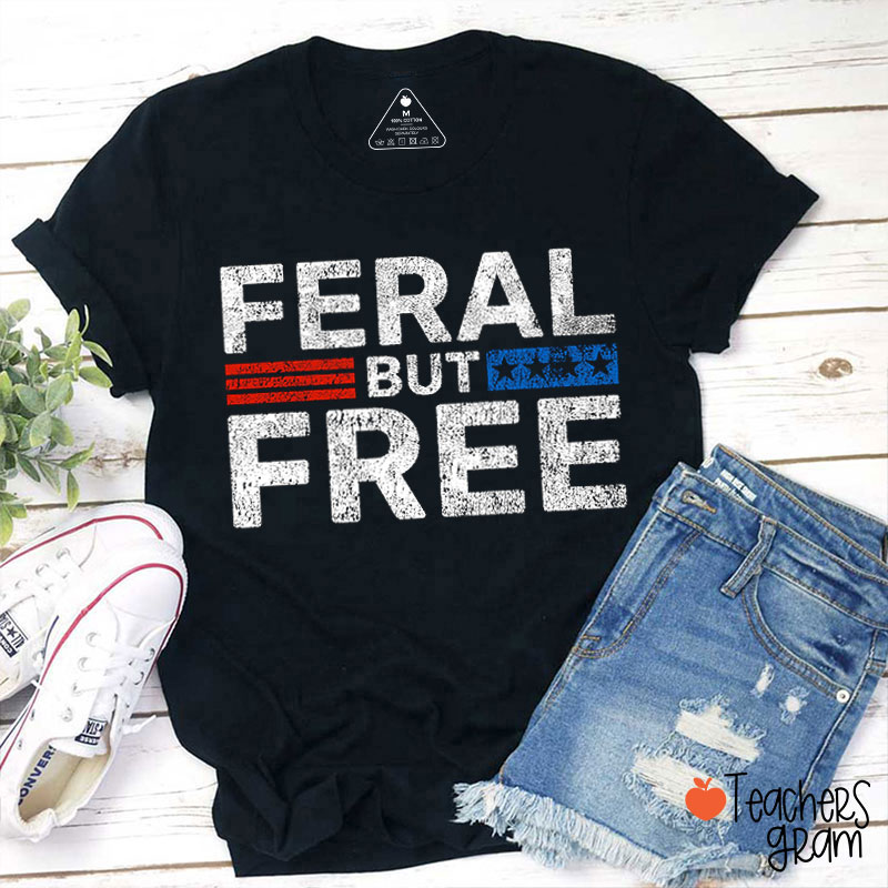 Feral But Free Teacher T-Shirt