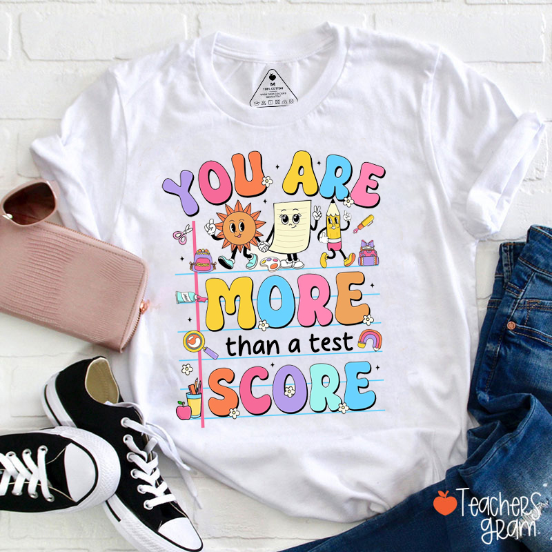 You Are More Than A Test Score Teacher T-Shirt