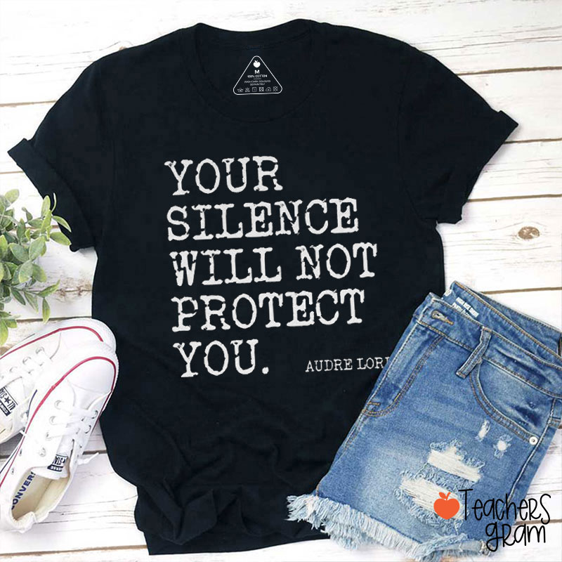 Your Silence Will Not Protect You Audre Lorde Says Teacher T-Shirt