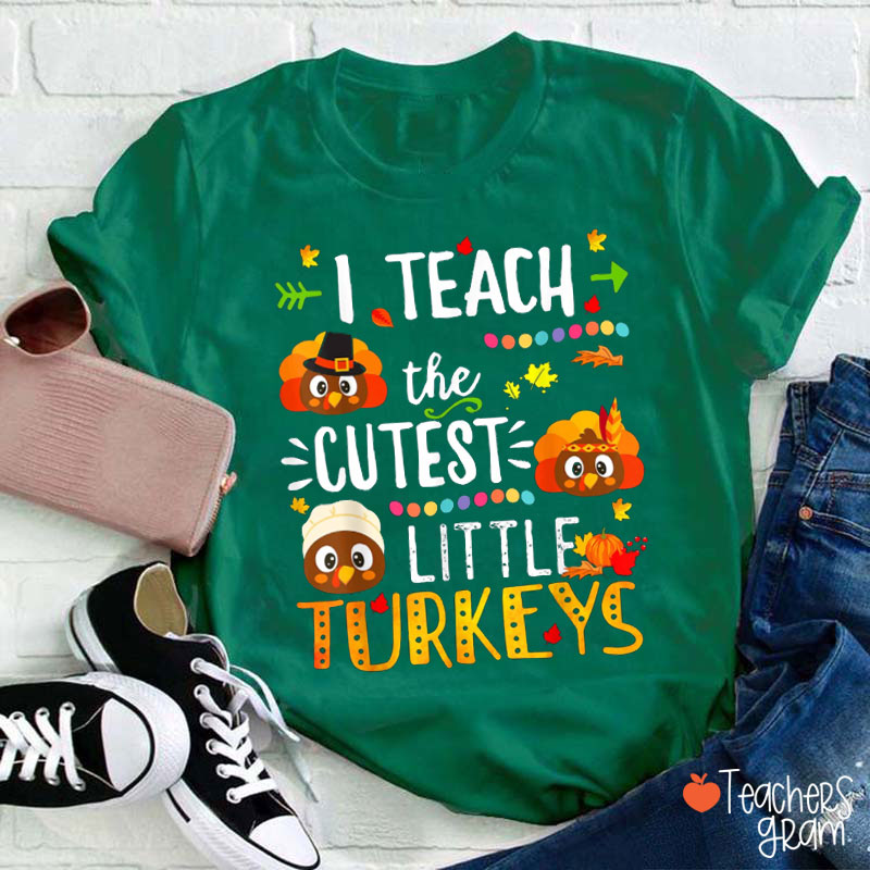 I Teach The Cutest Little Turkeys Teacher T-Shirt