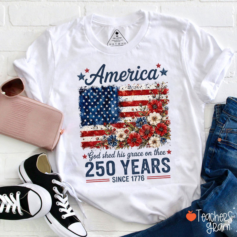 America God Shed His Grace On Thee 250 Years Teacher T-Shirt
