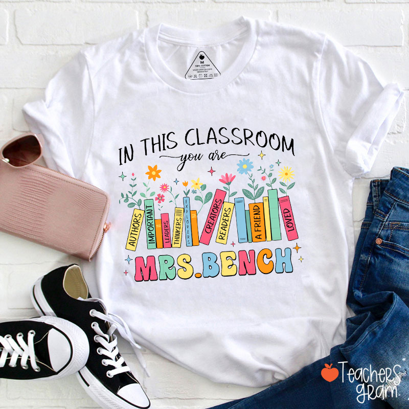 Personalized Name In This Classroom You Are Important Teacher T-Shirt