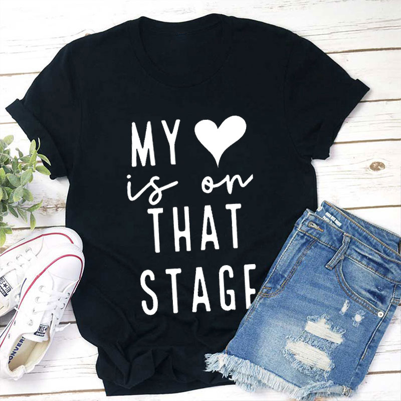 My Heart Is On That Stage Teacher T-Shirt