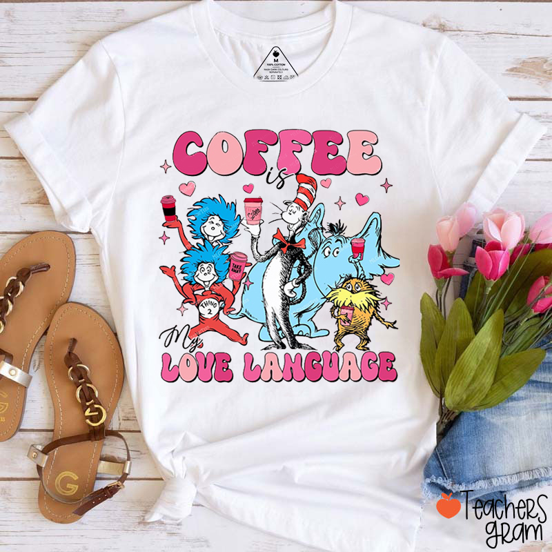 Coffee Is My Love Language Teacher T-Shirt