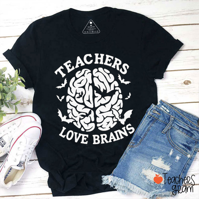 Teachers Love Brains Teacher T-Shirt