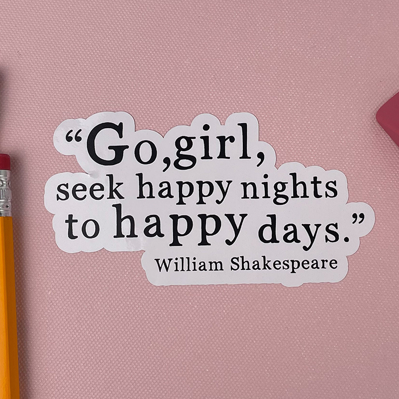 Go Girl Seek Happy Nights To Happy Days Shakespeare Teacher Stickers