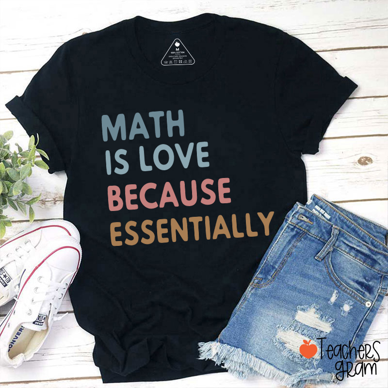 Math Is Love Because Essentially Teacher T-Shirt