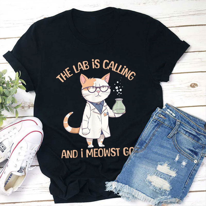 The Lab Is Calling And I Meowst Go Teacher T-Shirt