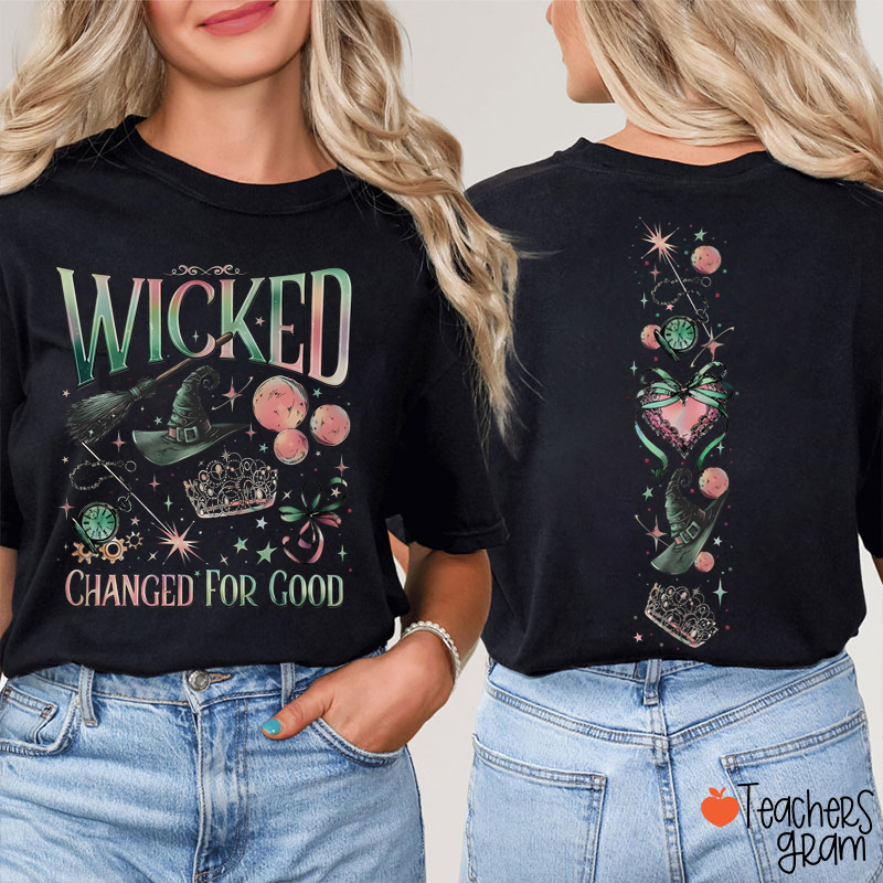 Wicked Changed For Good Teacher Two Sided T-Shirt