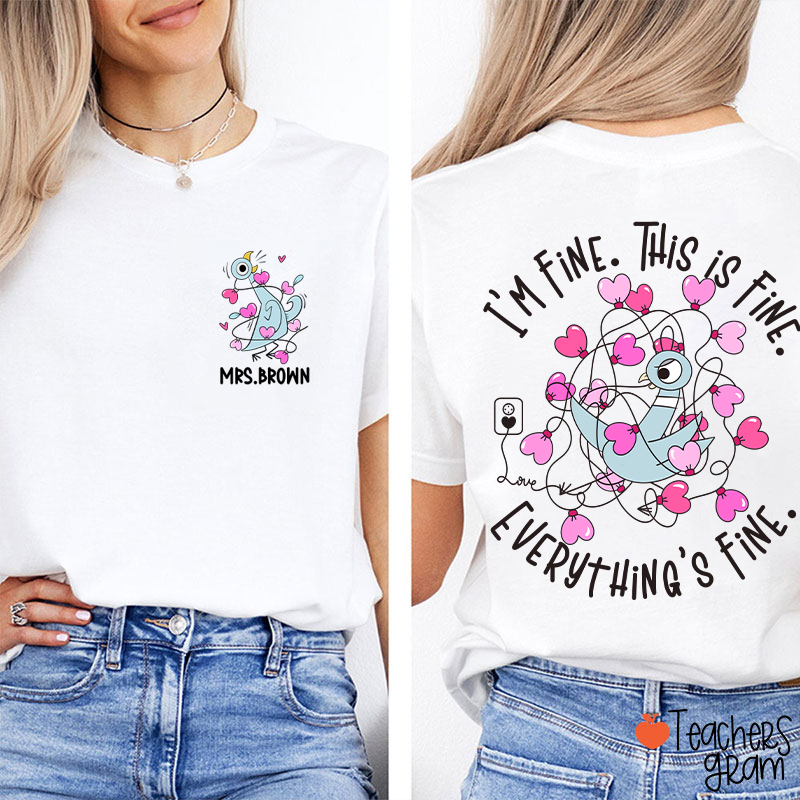 Personalized Name Funny Pigeon Everything's Fine Teacher Two Sided T-Shirt