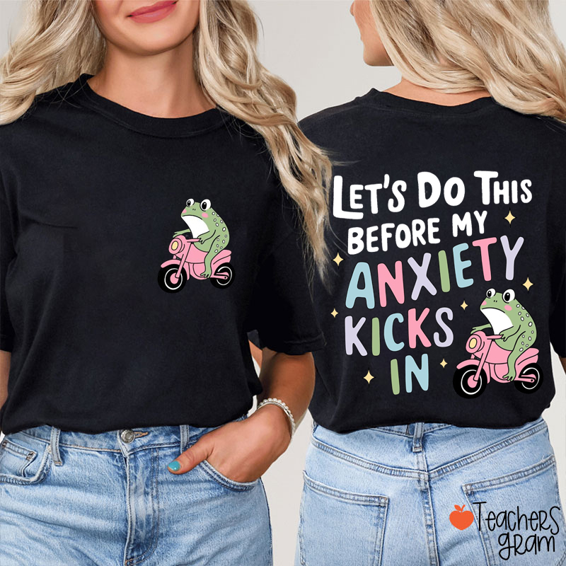Let's Do This Before My Anxiety Kicks In Teacher Two Sided T-Shirt