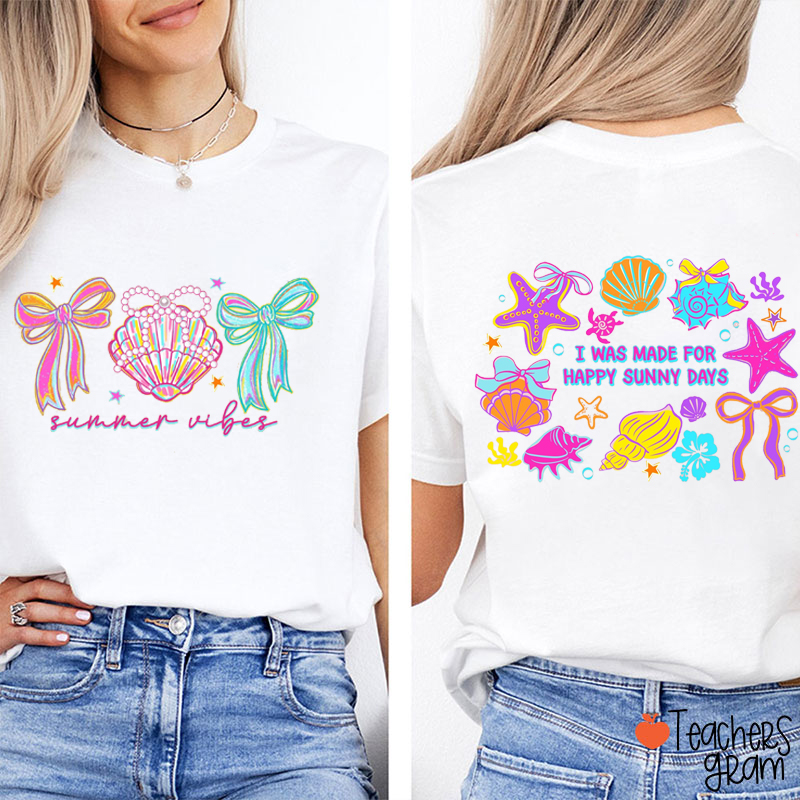 I Was Made For Happy Sunny Days Teacher Two Sided T-Shirt