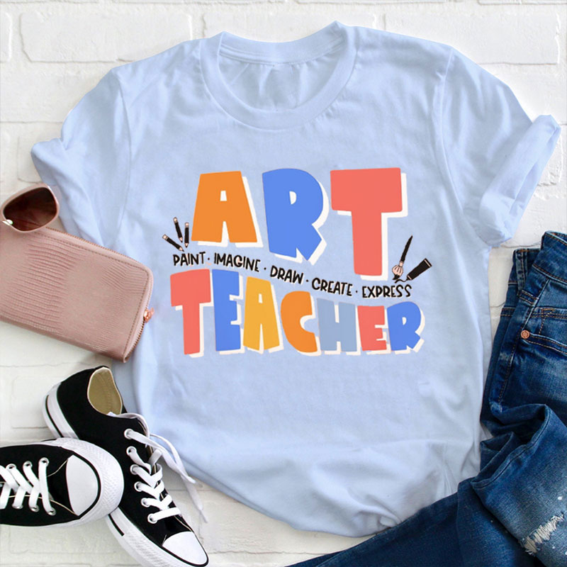 Paint Draw Create Art Teacher T-Shirt