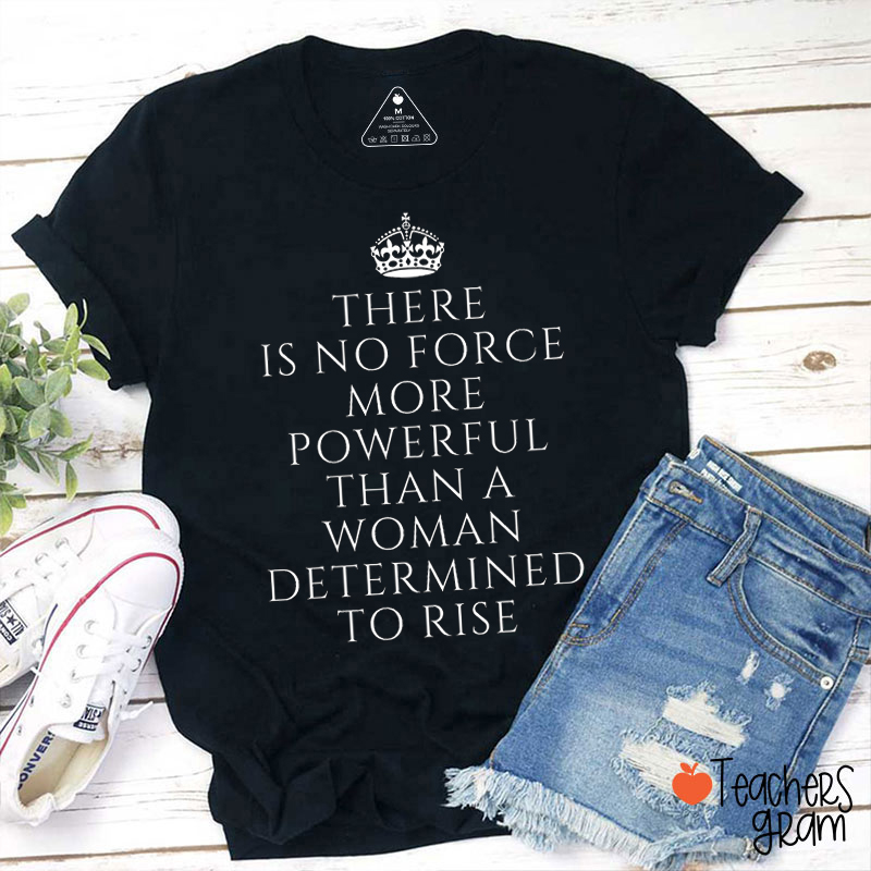 There Is No Force More Powerful Teacher T-Shirt
