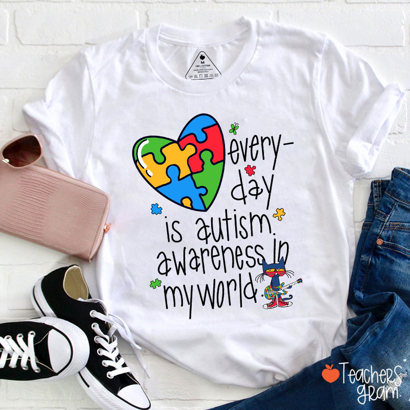 In My World Every Day Is Autism Awareness Teacher T-Shirt