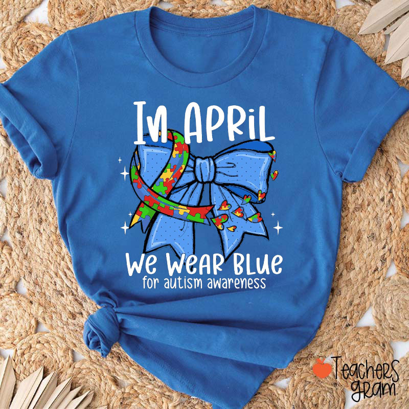 Blue Bow In April We Wear Blue For Autism Awareness Teacher T-Shirt