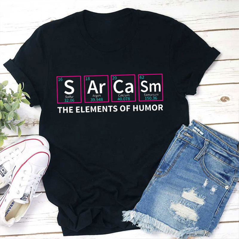 Sarcasm The Elements Of Humor Teacher T-Shirt