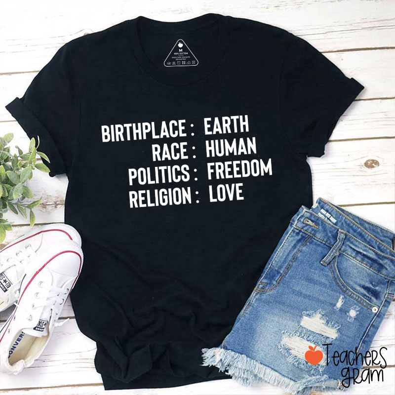 Birthplace Earth Race Human Politics Freedom Religion Love Teacher T-Shirt