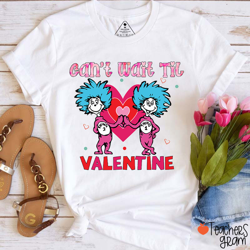 Can't Wait Til Valentine Teacher T-Shirt